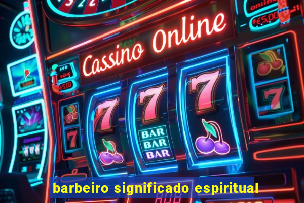 barbeiro significado espiritual