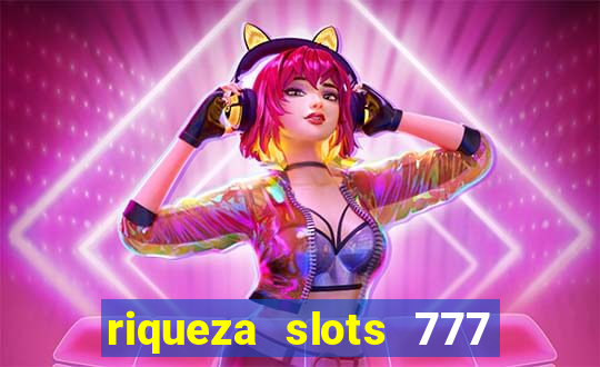 riqueza slots 777 paga mesmo