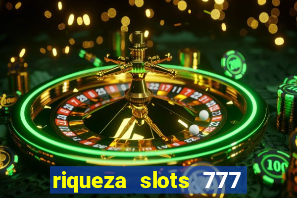 riqueza slots 777 paga mesmo