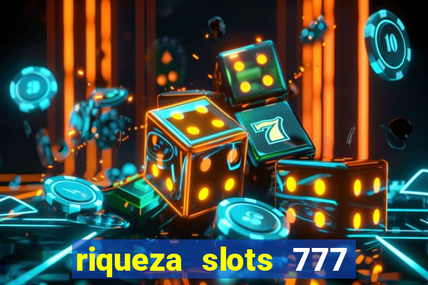 riqueza slots 777 paga mesmo