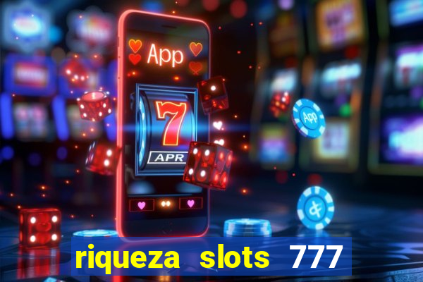 riqueza slots 777 paga mesmo