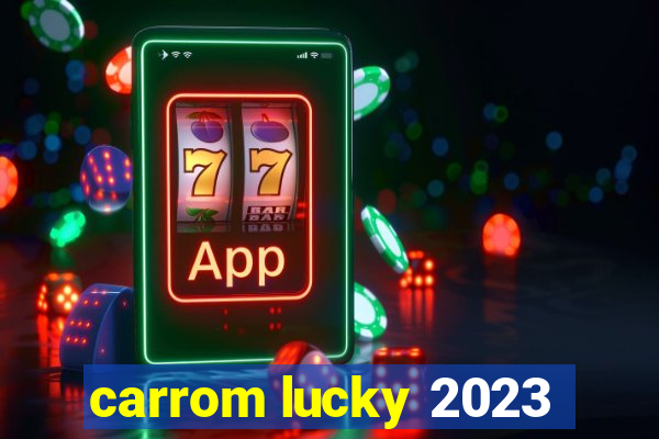 carrom lucky 2023