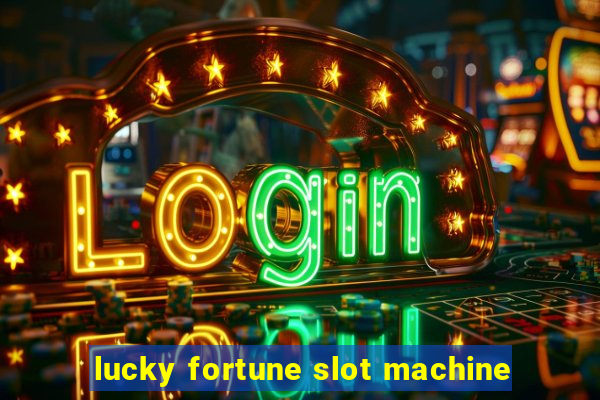 lucky fortune slot machine