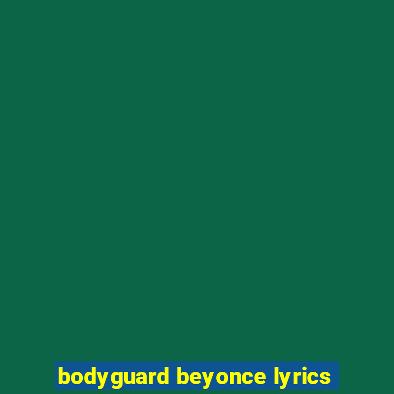 bodyguard beyonce lyrics