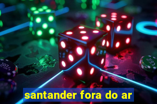 santander fora do ar