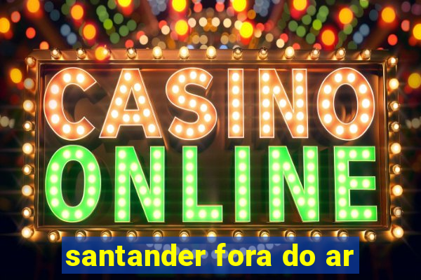 santander fora do ar