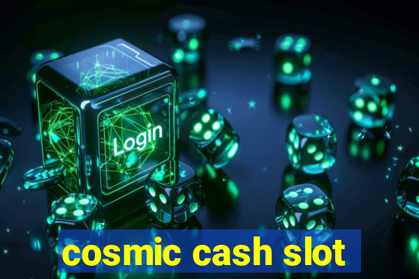 cosmic cash slot