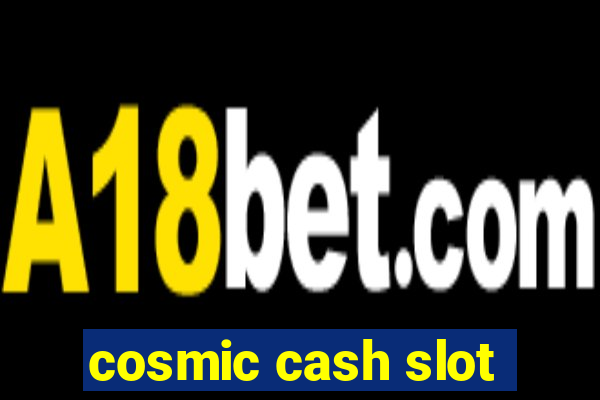 cosmic cash slot