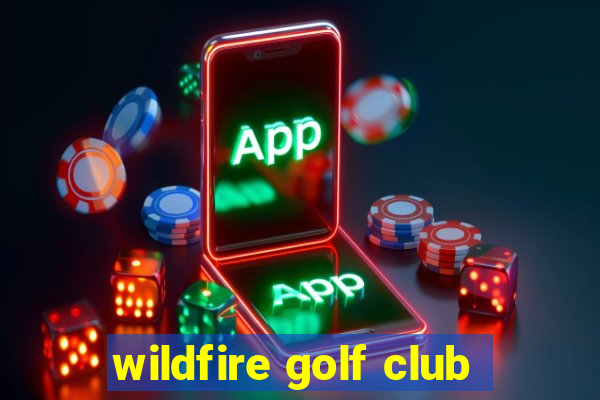 wildfire golf club