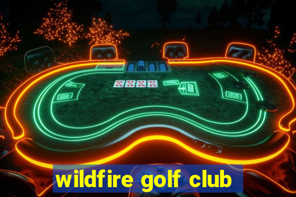 wildfire golf club