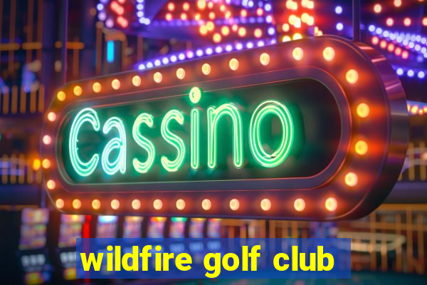 wildfire golf club