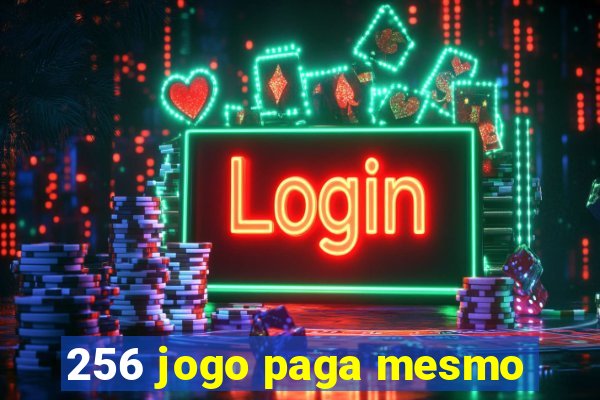 256 jogo paga mesmo