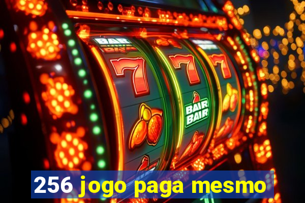 256 jogo paga mesmo