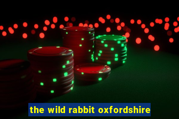 the wild rabbit oxfordshire