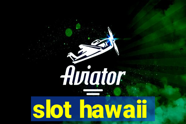 slot hawaii