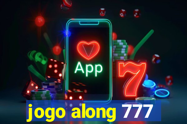 jogo along 777