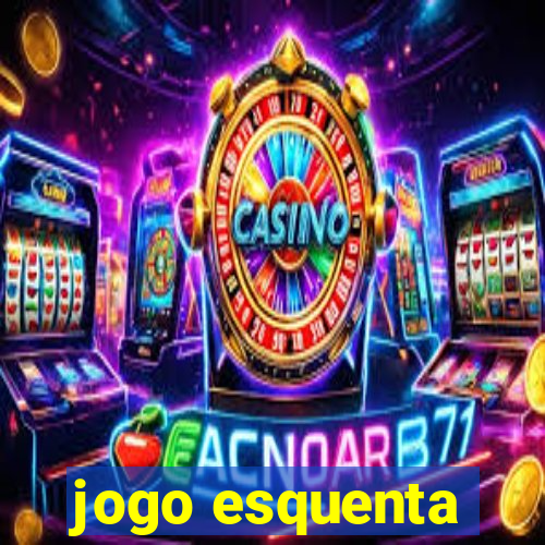 jogo esquenta