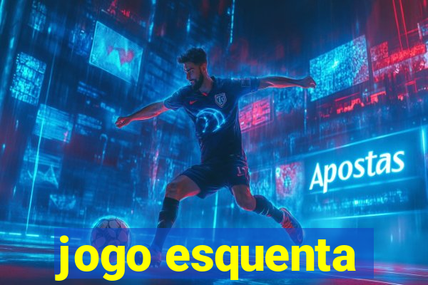 jogo esquenta