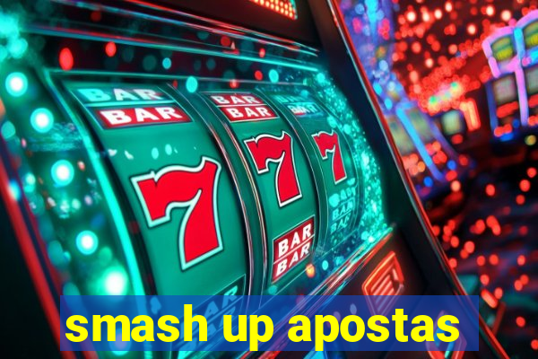 smash up apostas