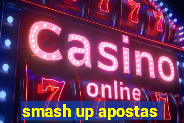 smash up apostas