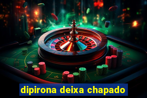 dipirona deixa chapado