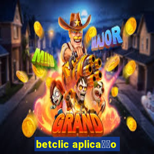 betclic aplica莽茫o