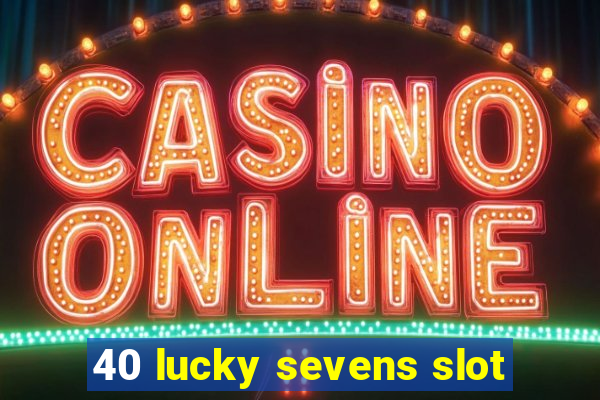 40 lucky sevens slot