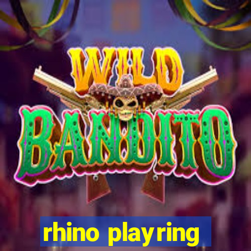 rhino playring