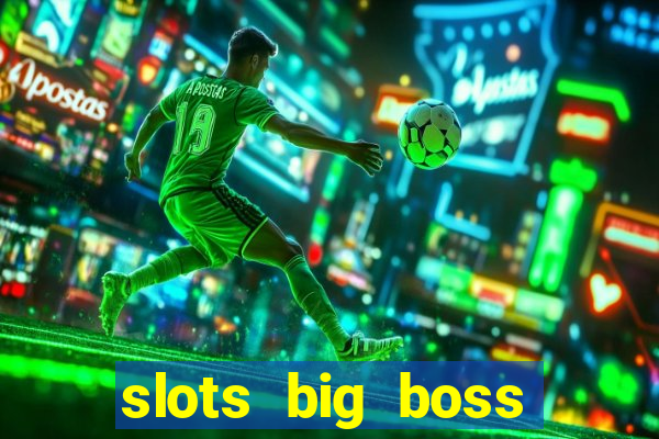 slots big boss paga mesmo