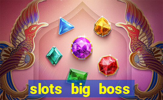 slots big boss paga mesmo