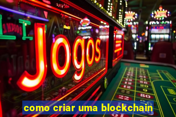 como criar uma blockchain