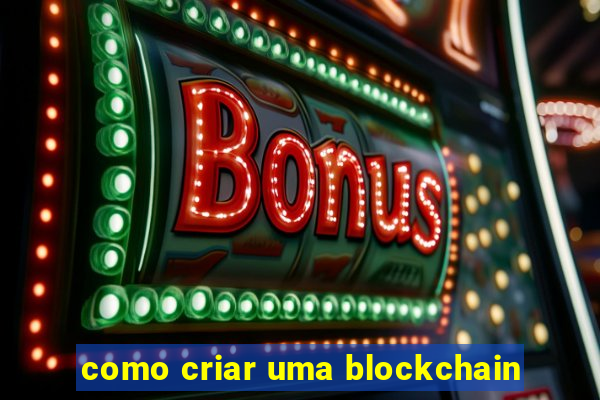 como criar uma blockchain