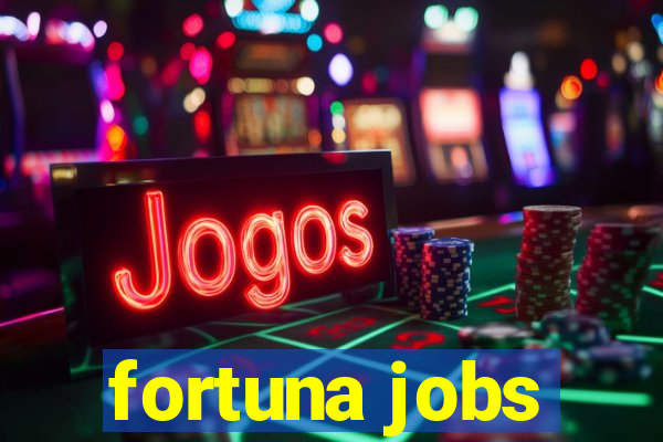 fortuna jobs