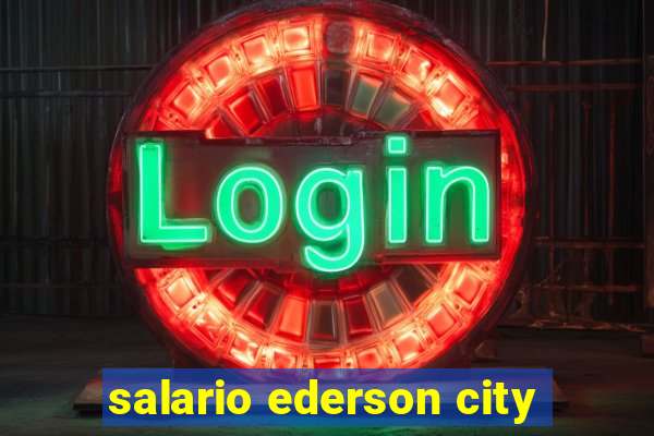 salario ederson city