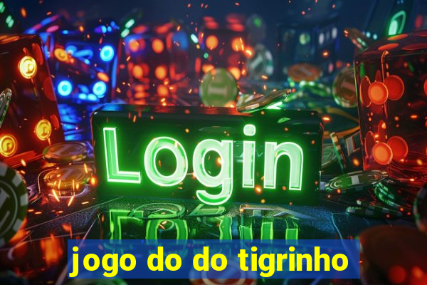 jogo do do tigrinho