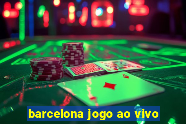 barcelona jogo ao vivo