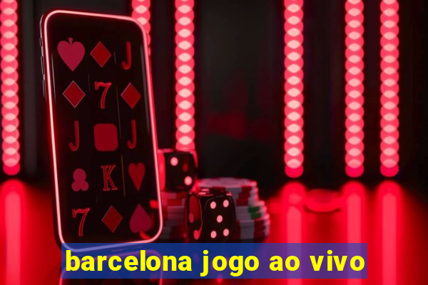 barcelona jogo ao vivo