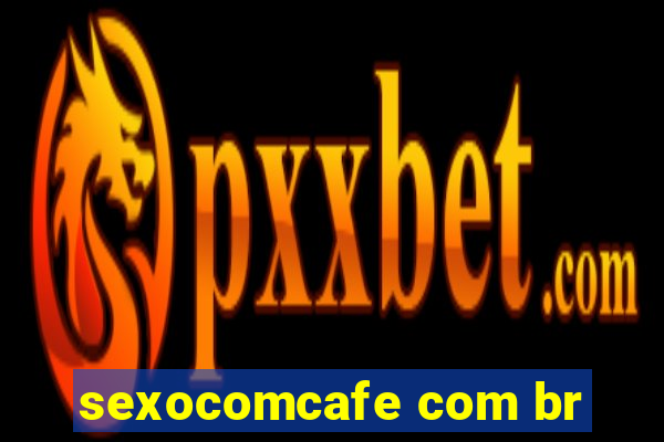 sexocomcafe com br