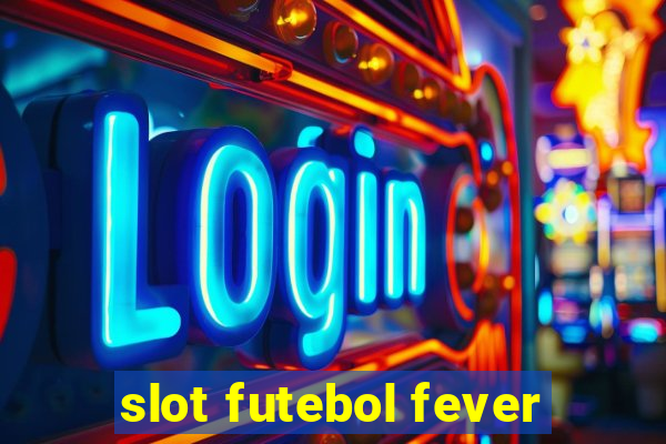 slot futebol fever