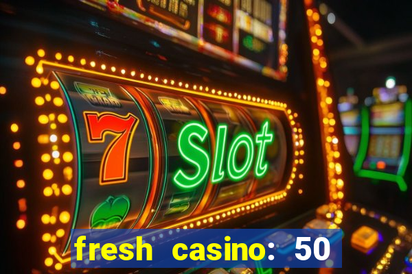 fresh casino: 50 free spins