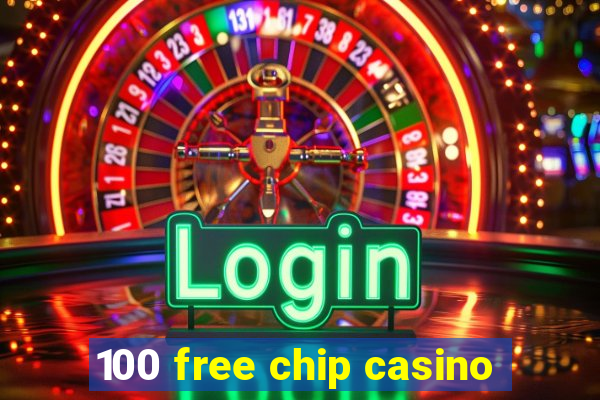 100 free chip casino