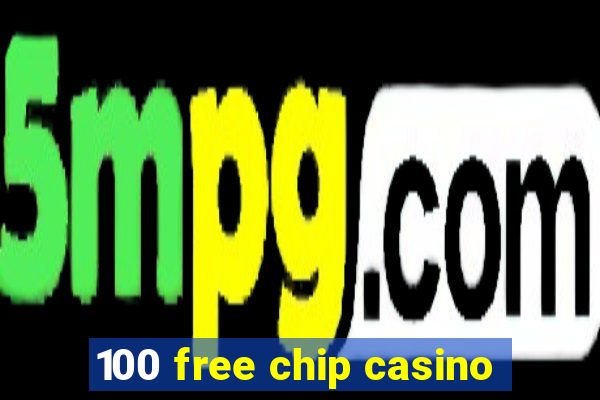 100 free chip casino