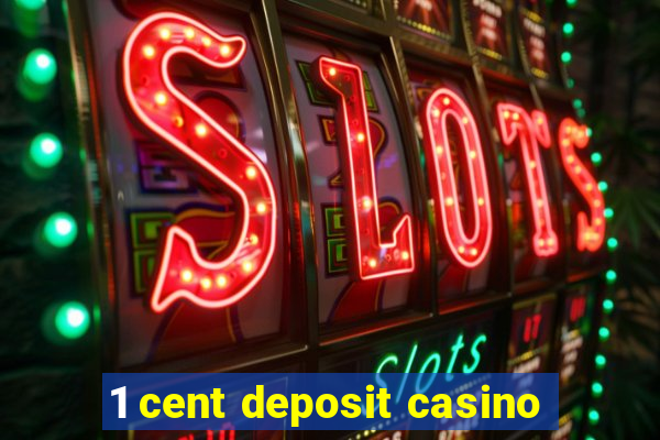 1 cent deposit casino