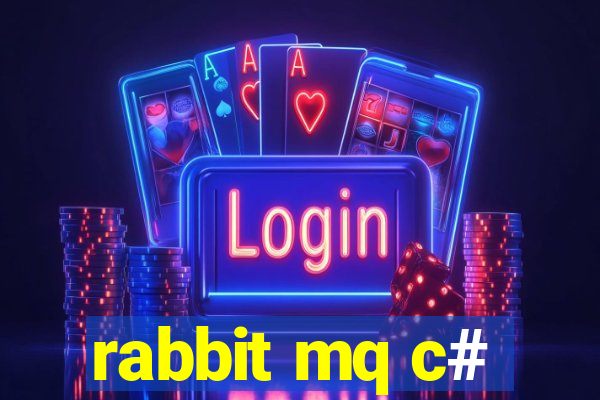 rabbit mq c#