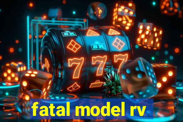 fatal model rv