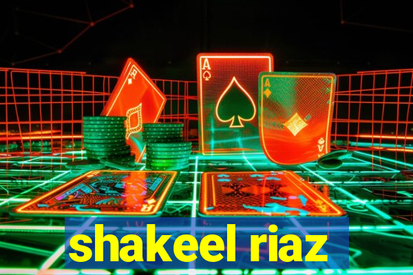 shakeel riaz