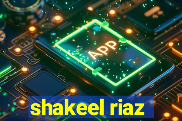 shakeel riaz