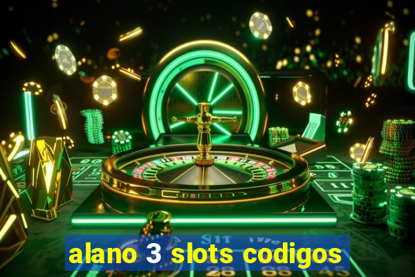 alano 3 slots codigos