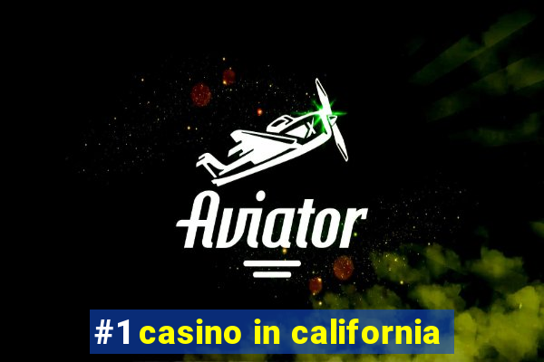 #1 casino in california