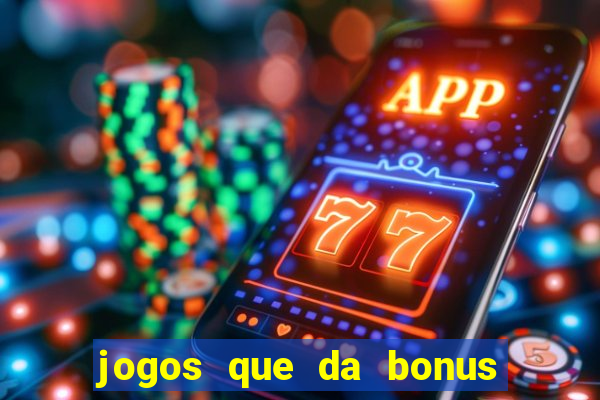 jogos que da bonus e da pra sacar